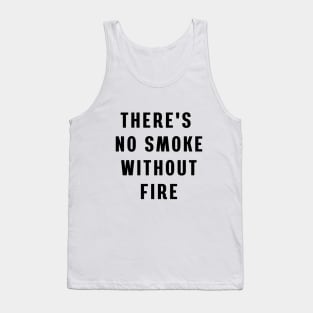 There's no smoke without fire Tank Top